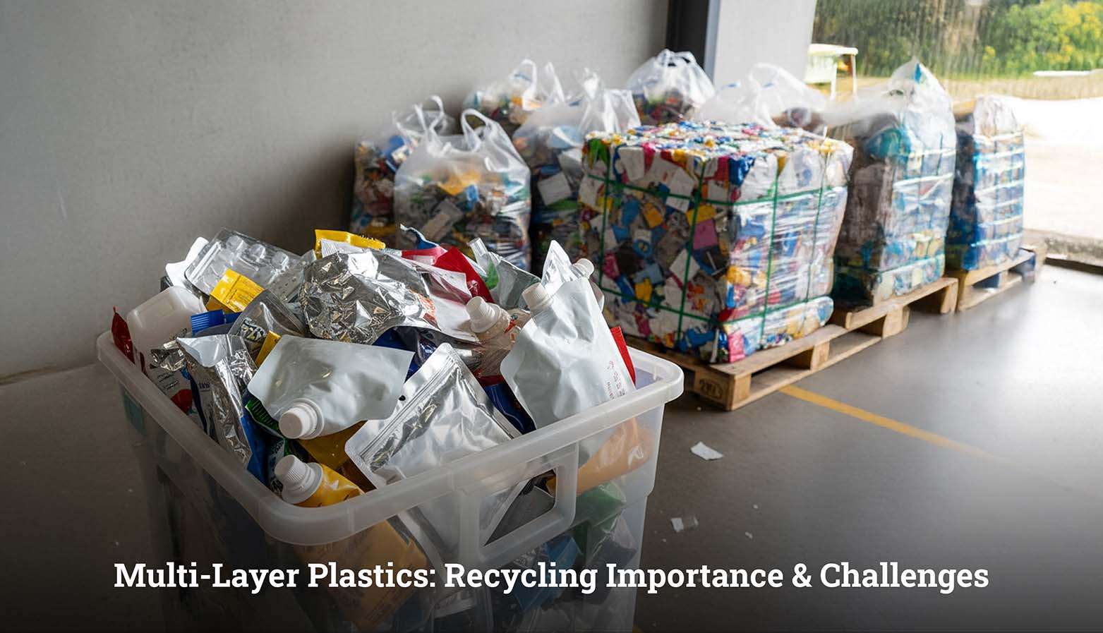 Multi Layer Plastics Recycling Importance & Challenges
